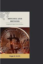 BITCOIN AND BEYOND: Navigating the Digital Currency Revolution 