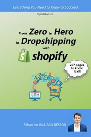 From Zero to Hero in Dropshipping with Shopify: Everything You Need to Know to Succeed