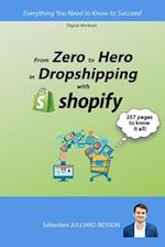 From Zero to Hero in Dropshipping with Shopify: Everything You Need to Know to Succeed 