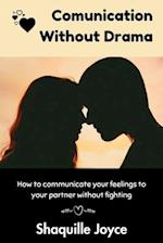 Communication Without Drama: How to communicate your Feelings to your Partner without fighting 