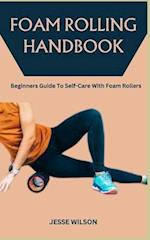 FOAM ROLLING HANDBOOK: Beginners Guide To Self-Care With Foam Rollers 