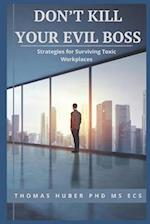 Don't Kill Your Evil Boss: Strategies for Surviving Toxic Workplaces 