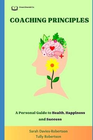 Coaching Principles: A Personal Guide to Health, Happiness and Success