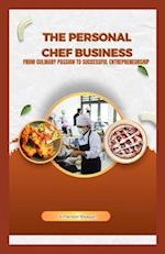 The Personal Chef Business: From Culinary Passion to Successful Entrepreneurship 