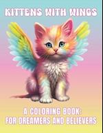 Kittens With Wings. : A Coloring Book For Dreamers and Believers 