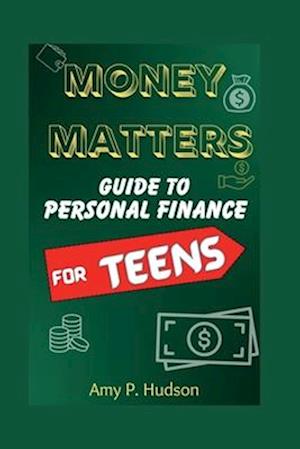 MONEY MATTERS : Guide to Personal Finance for Teens