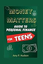 MONEY MATTERS : Guide to Personal Finance for Teens 