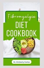 FIBROMYALGIA DIET COOKBOOK: Easy and Healthy Anti-Inflammatory Recipes to Reverse Fibromyalgia Symptoms 