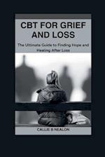 CBT for Grief and Loss: The Ultimate Guide to Finding Hope and Healing After Loss 