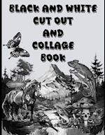 BLACK AND WHITE CUT OUT AND COLLAGE BOOK: Amazing things to create your fun collages with. 