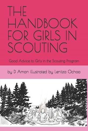 THE HANDBOOK FOR GIRLS IN SCOUTING: Good Advice to Girls in the Scouting Program