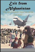 Exit from Afghanistan: The story of a brave mother and woman in America's longest war and the fiasco exodus. 