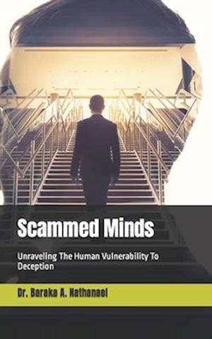 Få Scammed Minds: Unraveling The Human Vulnerability To Deception af Dr 