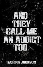 And They Call Me An Addict Too: Short Stories & Poems 