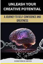 UNLEASH YOUR CREATIVE POTENTIAL: A JOURNEY TO SELF-CONFIDENCE AND GREATNESS 