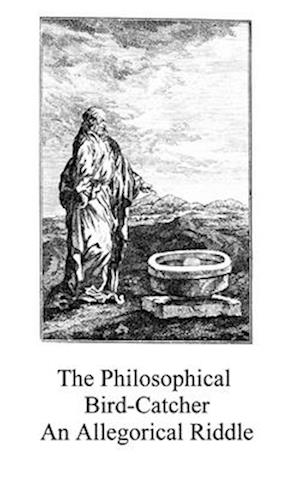 The Philosophical Bird-Catcher : an allegorical alchemical riddle