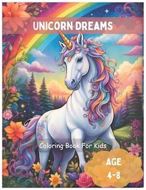Unicorn Dreams : Unleash Your Creativity with a Colorful Adventure !: Magical Coloring Book for Girls Ages 4-8