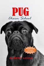 PUG Charm School: Unlock the Secrets to a Well-Behaved and Happy Pug with Expert Tips, Tricks, and Training Techniques. 