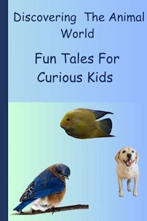 Discovering the animal world : Fun tales for curious kids