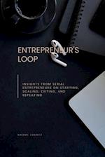 Entrepreneur's Loop: Insights from Serial Entrepreneurs on Starting, Scaling, Exiting, and Repeating 