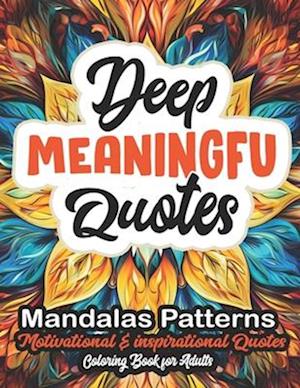 Deep & Meaningful Coloring Book: Motivational Quotes & Patterns - Stress Relief 8.5x11