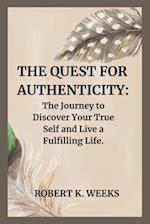 The Quest for Authenticity: The Journey to Discover Your True Self and Live a Fulfilling Life 