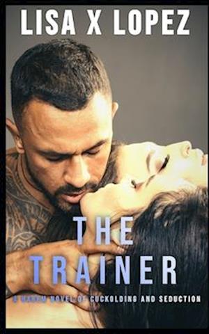 The Trainer: A Harem Novel of Cuckolding and Seduction