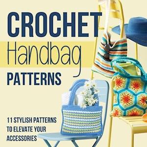 Crochet Handbag Patterns: 11 Stylish Patterns to Elevate Your Accessories: Fashion Crochet