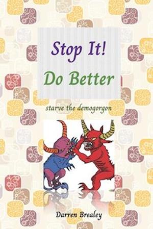 Stop It! Do Better: starve the demogorgon