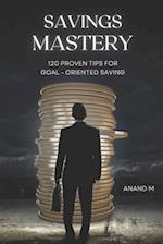 Savings Mastery: 120 Proven Tips for Goal oriented saving 