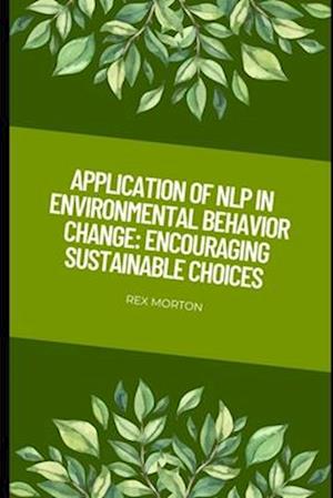 Application of NLP in Environmental Behavior Change: : Encouraging Sustainable Choices