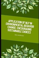 Application of NLP in Environmental Behavior Change: : Encouraging Sustainable Choices 