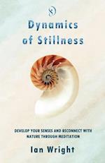 DYNAMICS OF STILLNESS: Develop Your Senses And Reconnect With Nature Through Meditation 