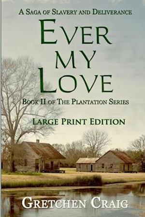 Ever My Love: A Saga of Slavery and Deliverance [Large Print Edition]