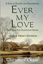 Ever My Love: A Saga of Slavery and Deliverance [Large Print Edition] 