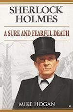 Sherlock Holmes: A Sure and Fearful Death: And Other Stories 