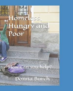 Homeless, Hungry and Poor: How Can you help?