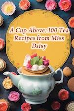 A Cup Above: 100 Tea Recipes from Miss Daisy 