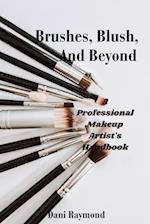 Brushes, Blush and Beyond: A Professional Makeup Artist's Handbook 