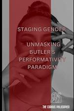 Staging Gender : Unmasking Butler's Performativity Paradigm 