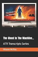 The Ghost In The Machine...: ATR Transcripts Series 