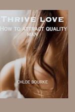 Thrive love: How to attract quality man 