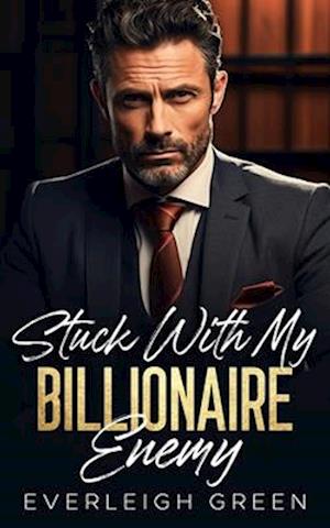 Stuck With My Billionaire Enemy: An Enemies To Lovers Surprise Pregnancy Romance