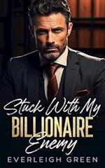 Stuck With My Billionaire Enemy: An Enemies To Lovers Surprise Pregnancy Romance 