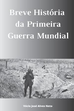 Breve História da Primeira Guerra Mundial