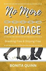 No More Bondage: Breaking Free & Staying Free 