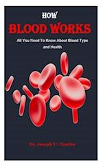 HOW BLOOD WORKS: All You Need To Know About Blood Type and Health 
