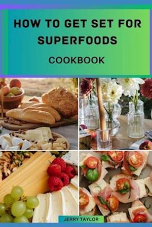 How to Get Set for Superfoods : Super foods Guide for Beginners