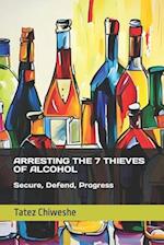 Arresting the 7 Thieves of Alcohol: Secure, Defend, Progress 