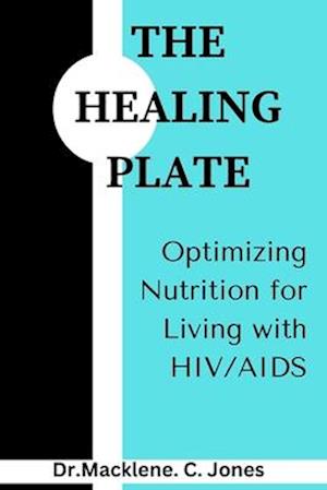 THE HEALING PLATE: Optimizing Nutrition for Living with HIV/AIDS